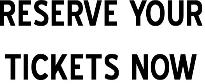 Click Here to Reserve Tickets